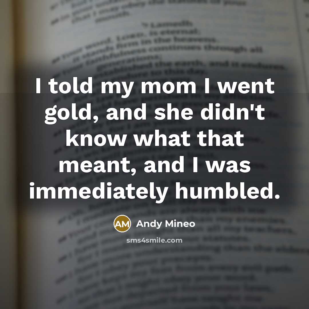 “I told my mom I went gold, and she didn't…” quote by Andy Mineo