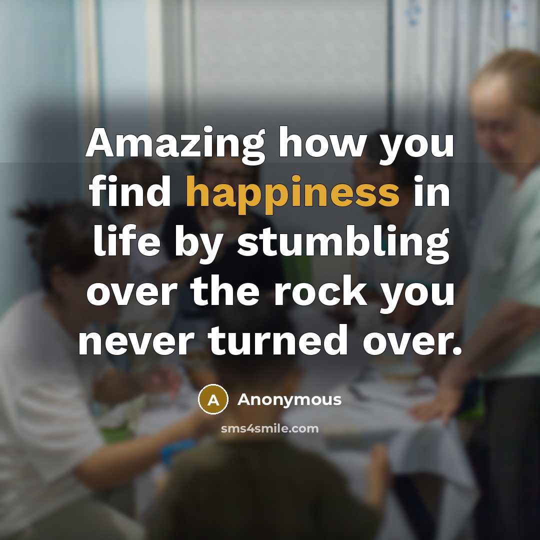 “Amazing how you find happiness in life by stumbling over…” quote by Anonymous