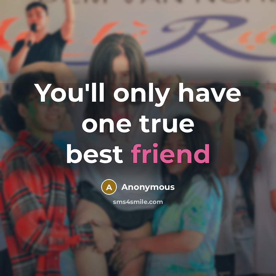 “You'll only have one true best friend…” quote by Anonymous