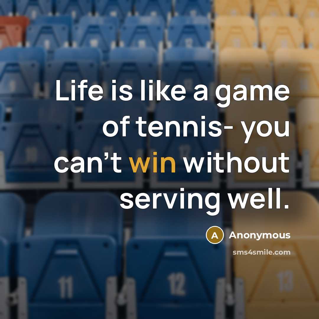 “Life is like a game of tennis- you can't win…” quote by Anonymous