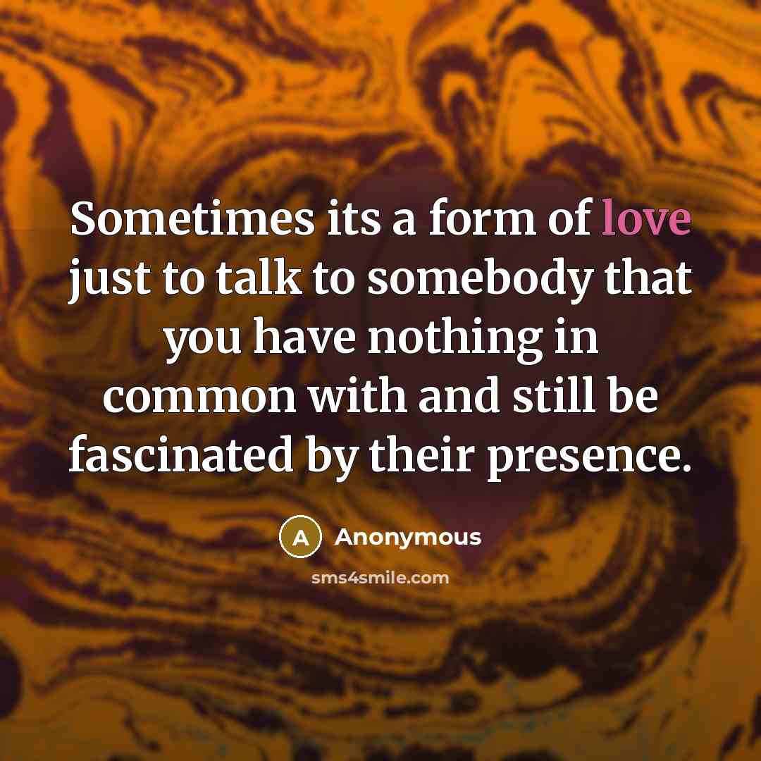 “Sometimes its a form of love just to talk to…” quote by Anonymous