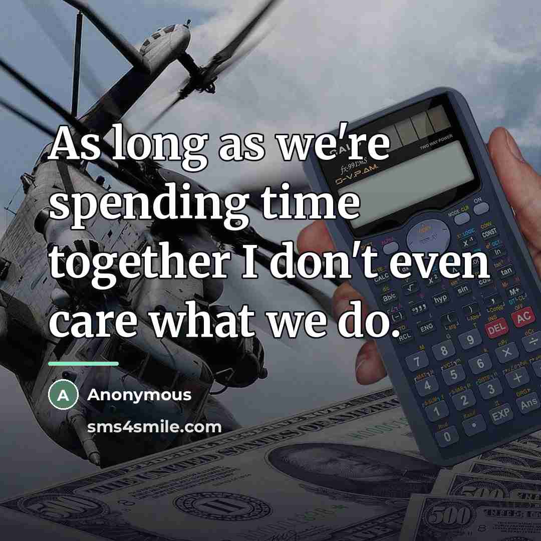 “As long as we're spending time together I don't even…” quote by Anonymous