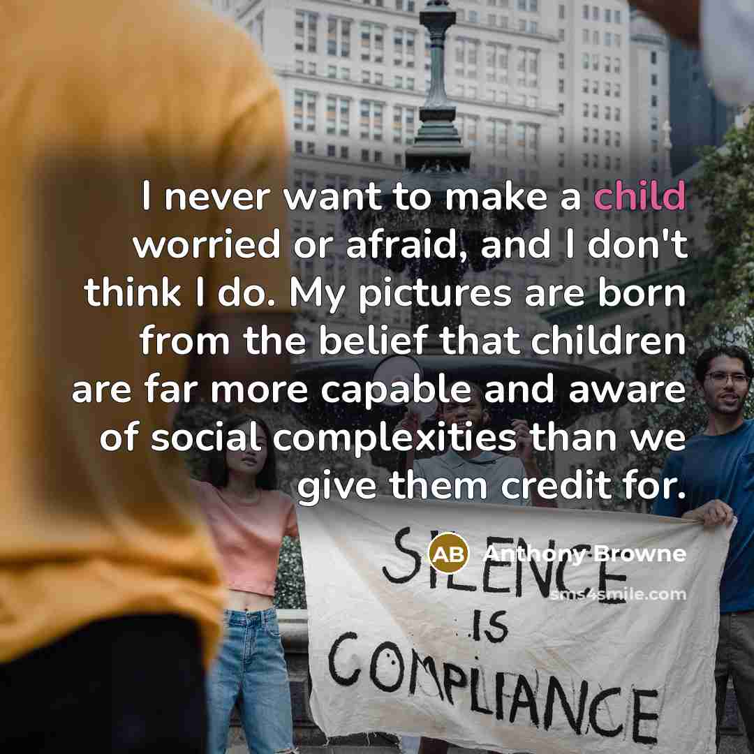 “I never want to make a child worried or afraid,…” quote by Anthony Browne