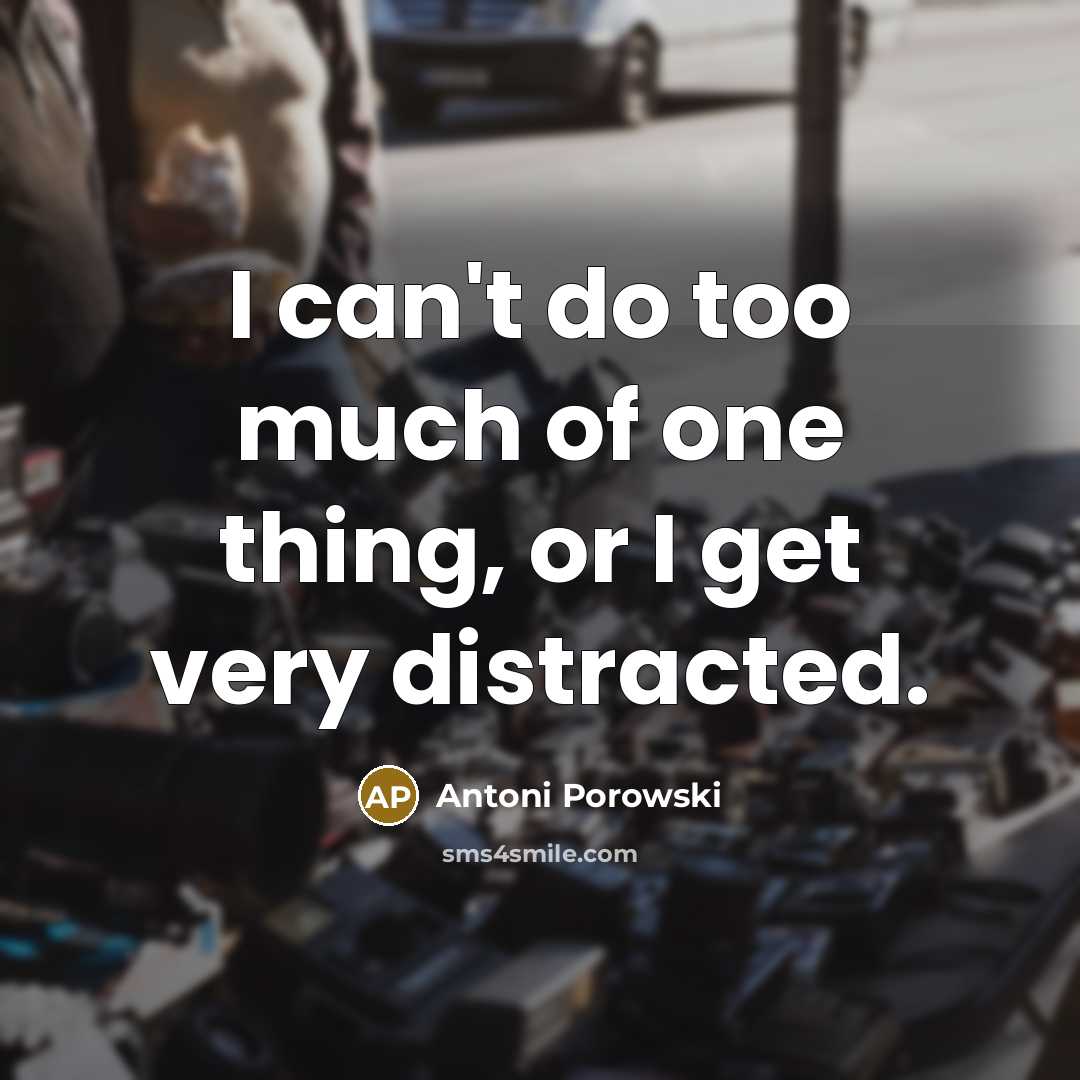 “I can't do too much of one thing, or I…” quote by Antoni Porowski