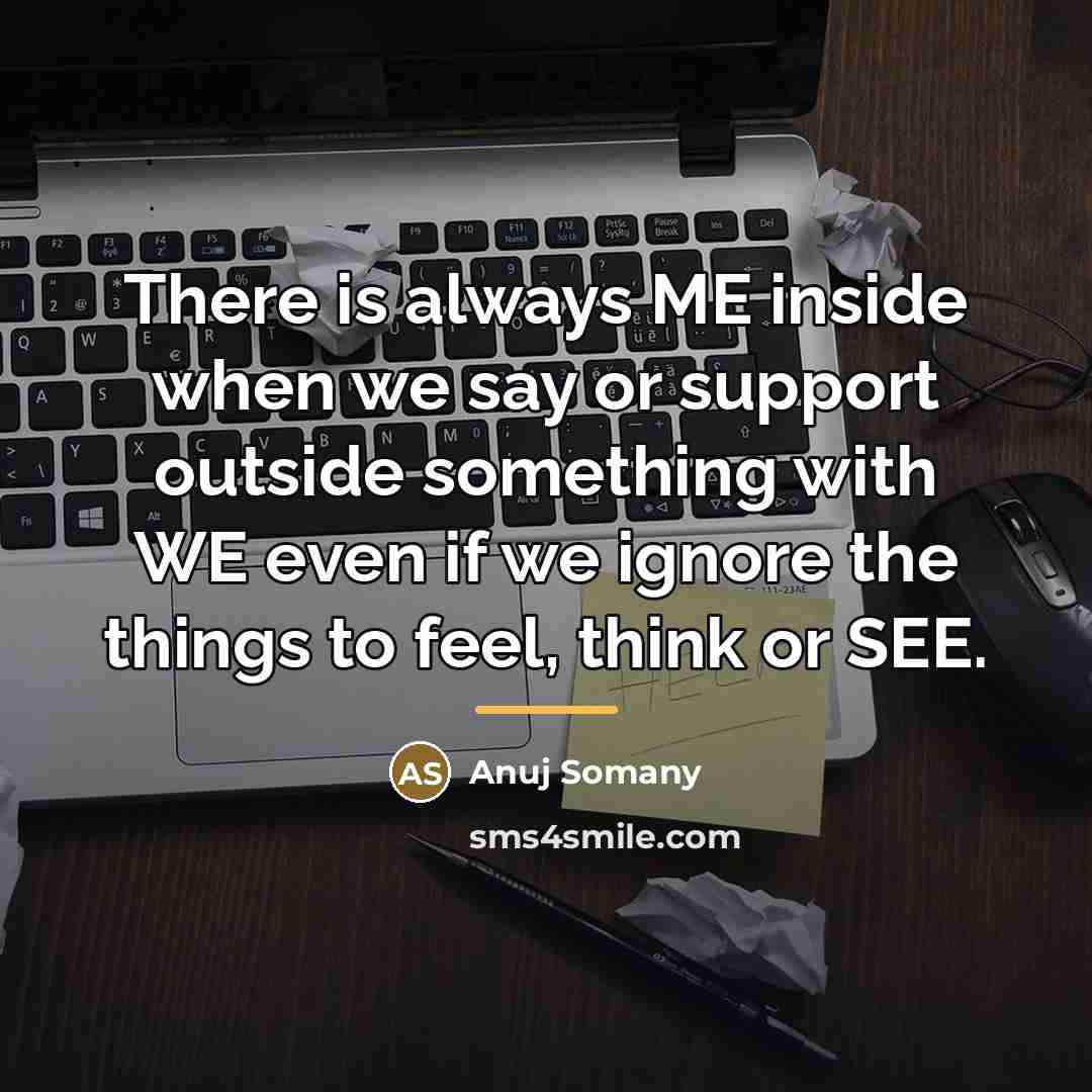 “There is always ME inside when we say or support…” quote by Anuj Somany