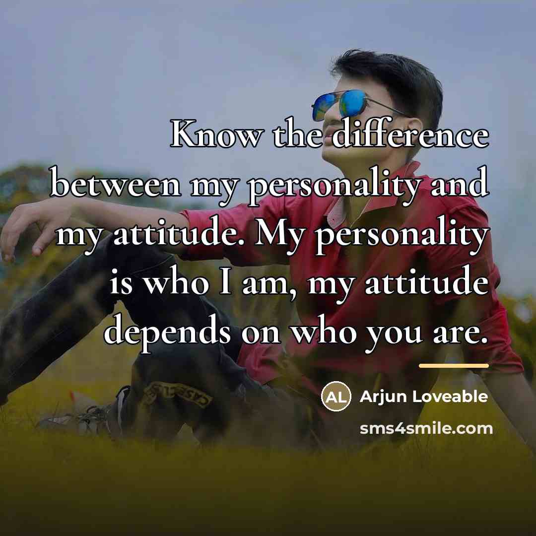 “Know the difference between my personality and my attitude. My…” quote by Arjun Loveable