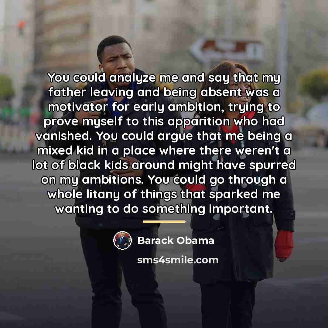 “You could analyze me and say that my father leaving…” quote by Barack Obama