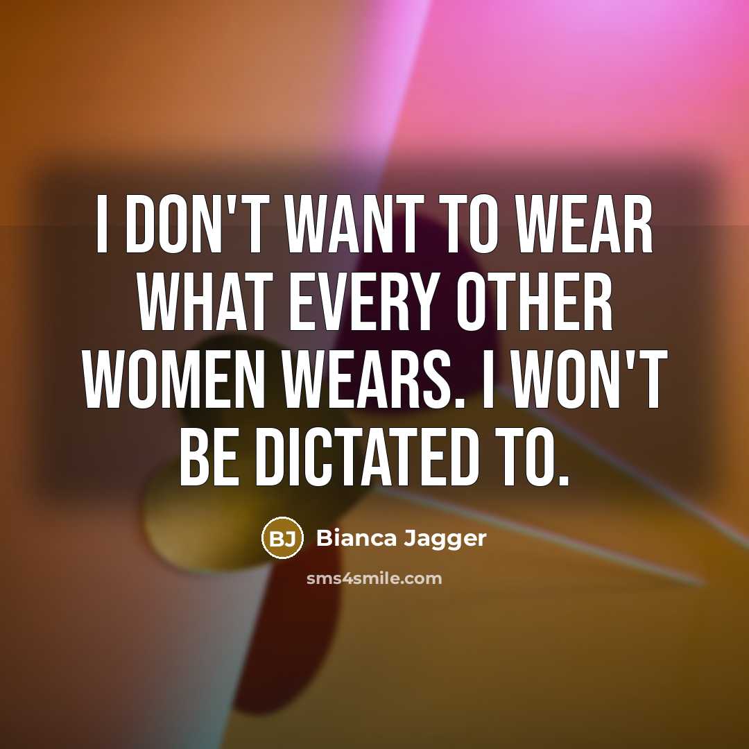 “I don't want to wear what every other women wears.…” quote by Bianca Jagger