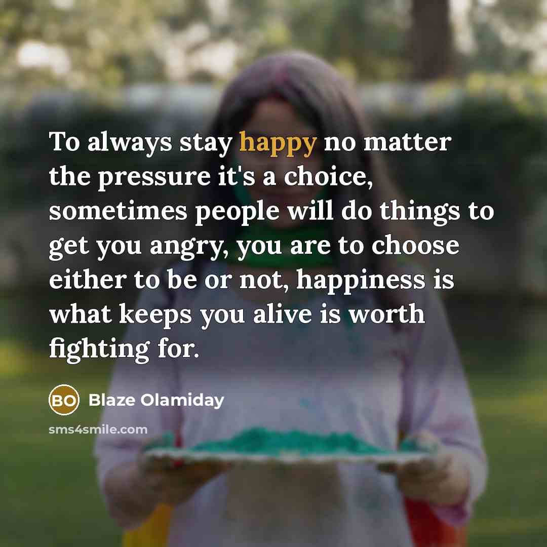 “To always stay happy no matter the pressure it's a…” quote by Blaze Olamiday
