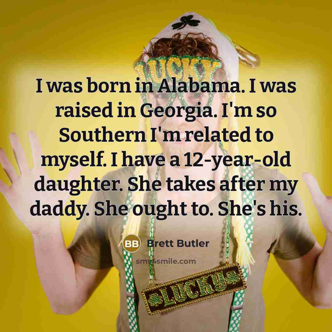 “I was born in Alabama. I was raised in Georgia.…” quote by Brett Butler