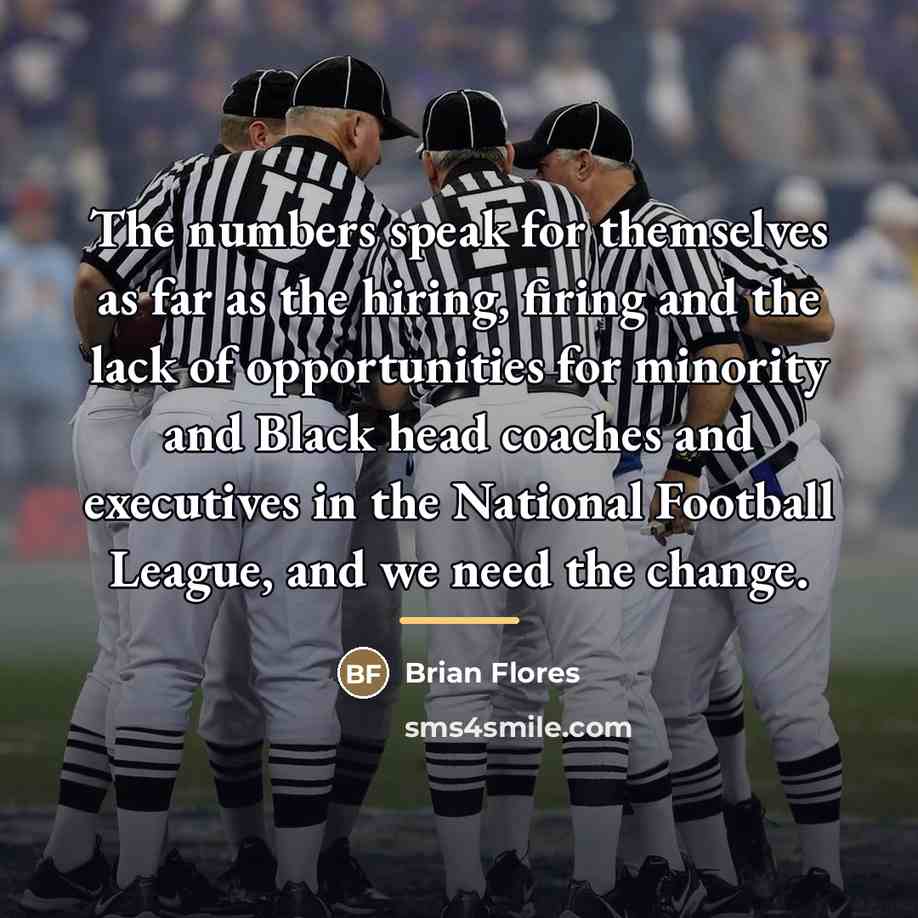 “The numbers speak for themselves as far as the hiring,…” quote by Brian Flores