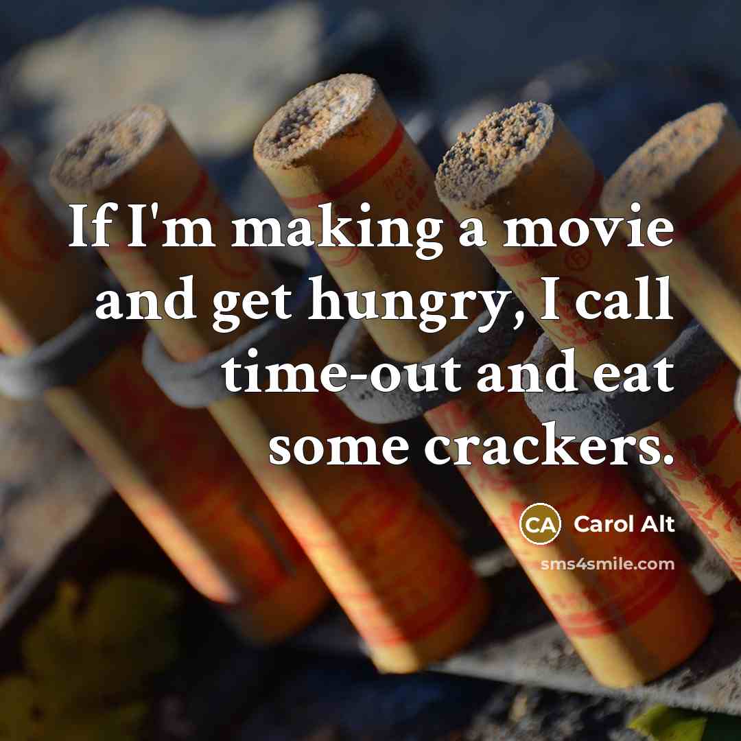“If I'm making a movie and get hungry, I call…” quote by Carol Alt