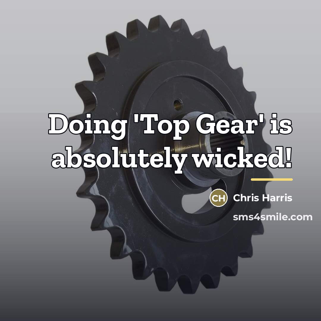 “Doing 'Top Gear' is absolutely wicked!…” quote by Chris Harris