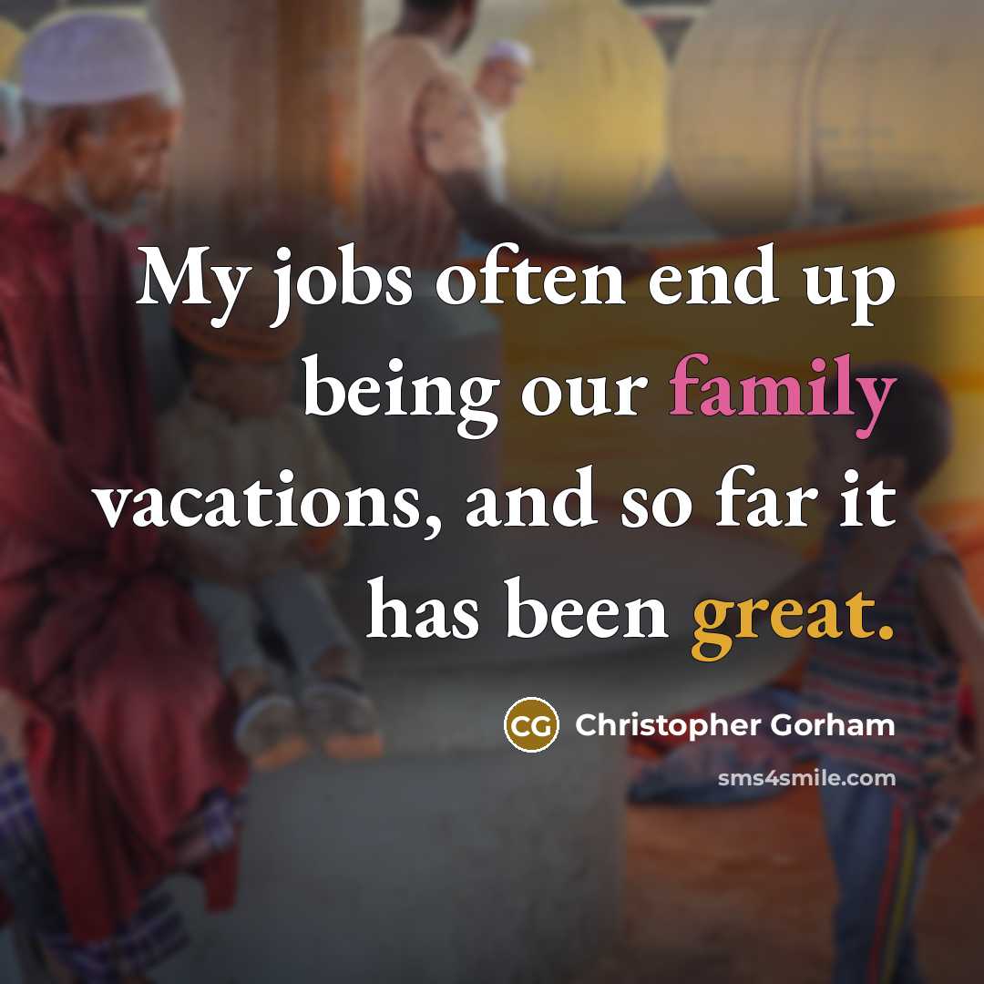 “My jobs often end up being our family vacations, and…” quote by Christopher Gorham