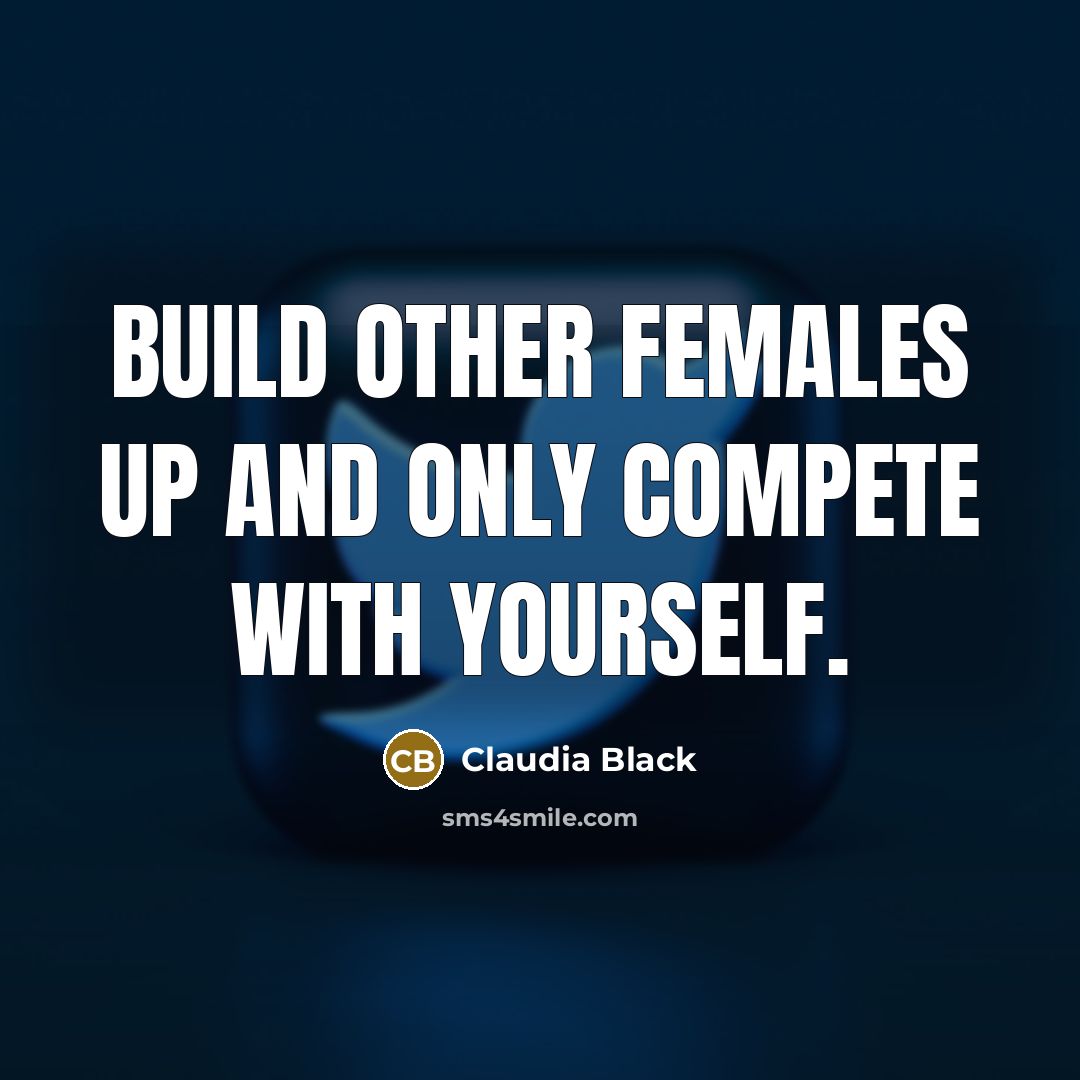 “Build other females up and only compete with yourself.…” quote by Claudia Black