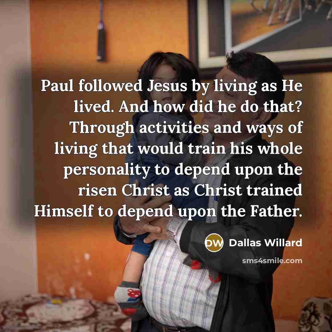 “Paul followed Jesus by living as He lived. And how…” quote by Dallas Willard