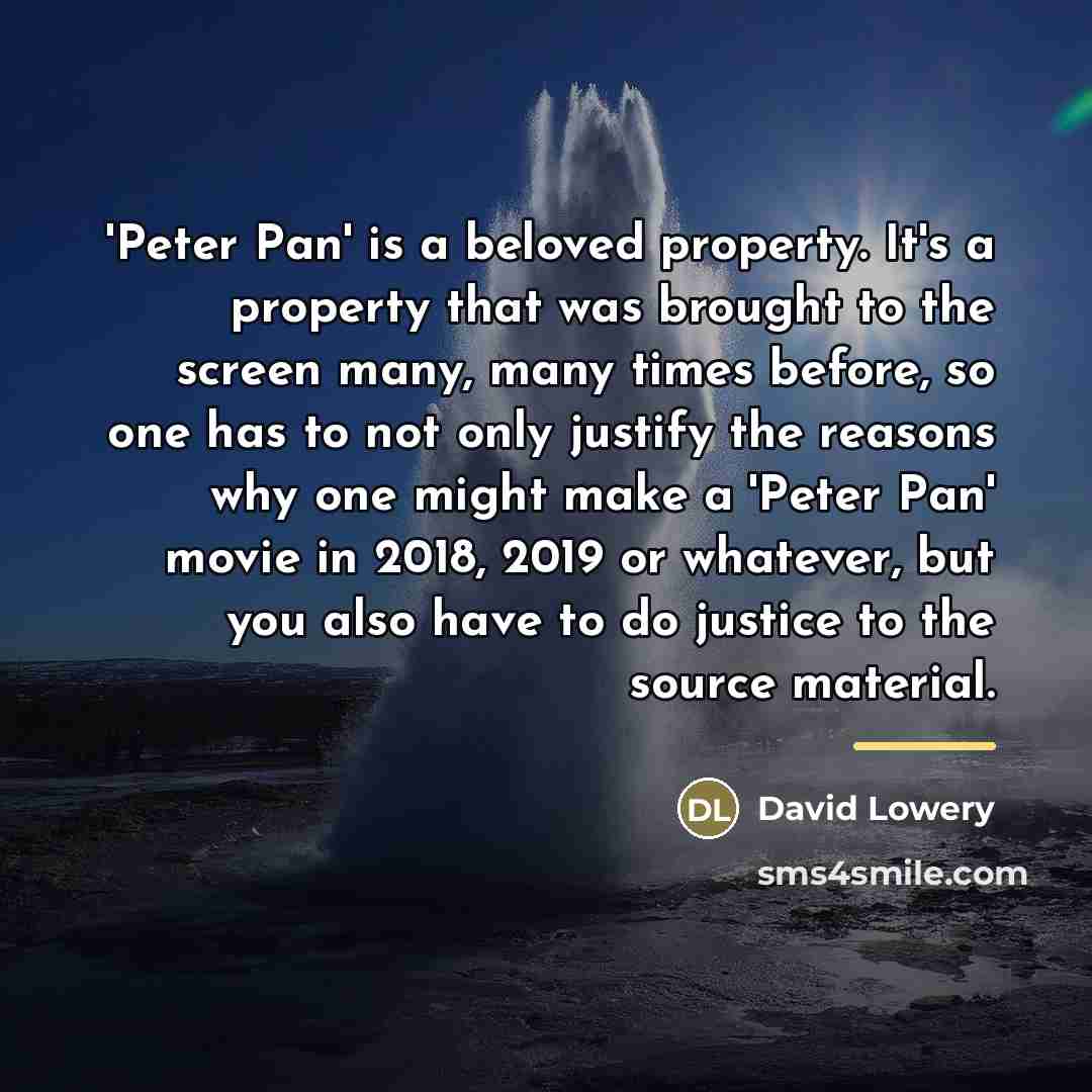 “'Peter Pan' is a beloved property. It's a property that…” quote by David Lowery