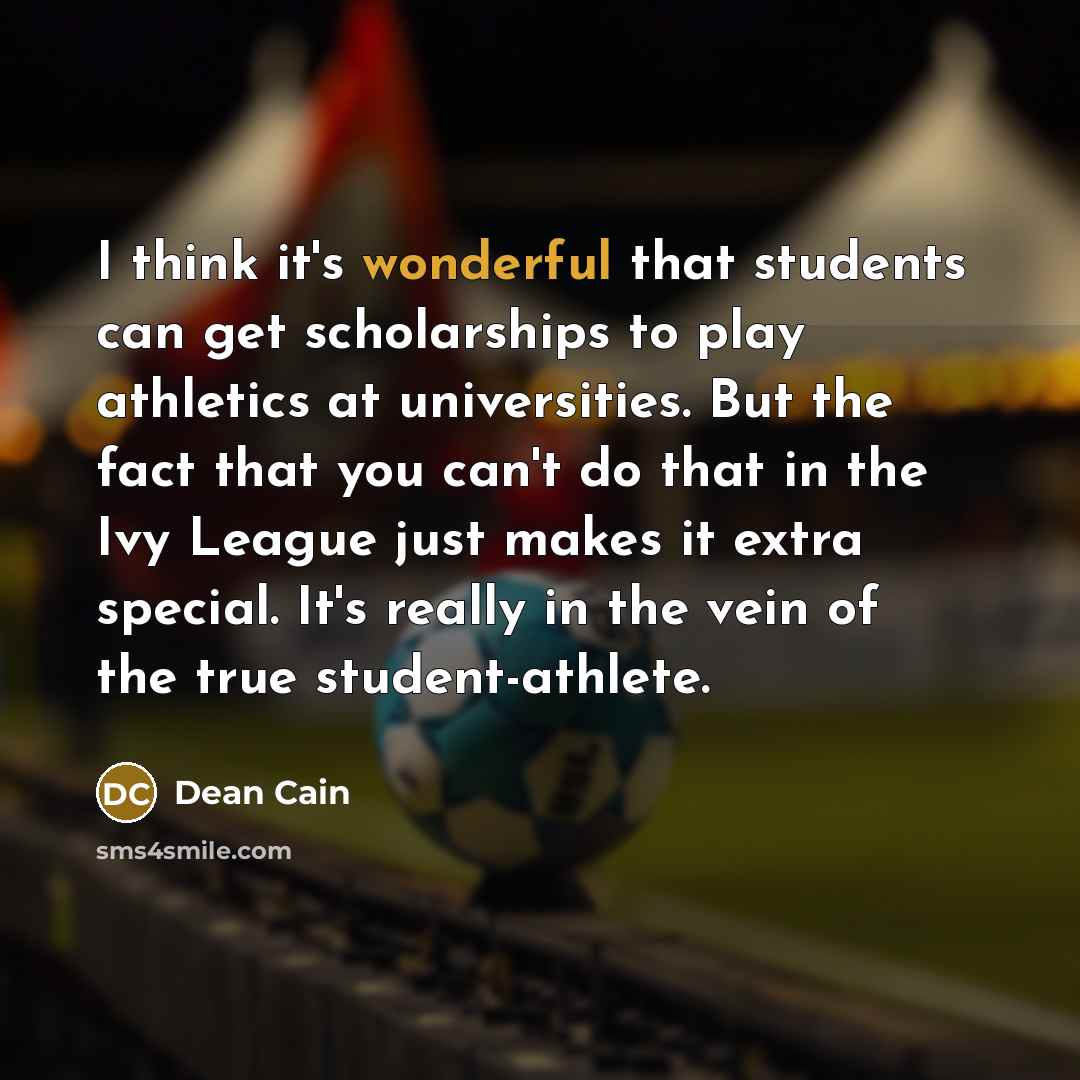 “I think it's wonderful that students can get scholarships to…” quote by Dean Cain
