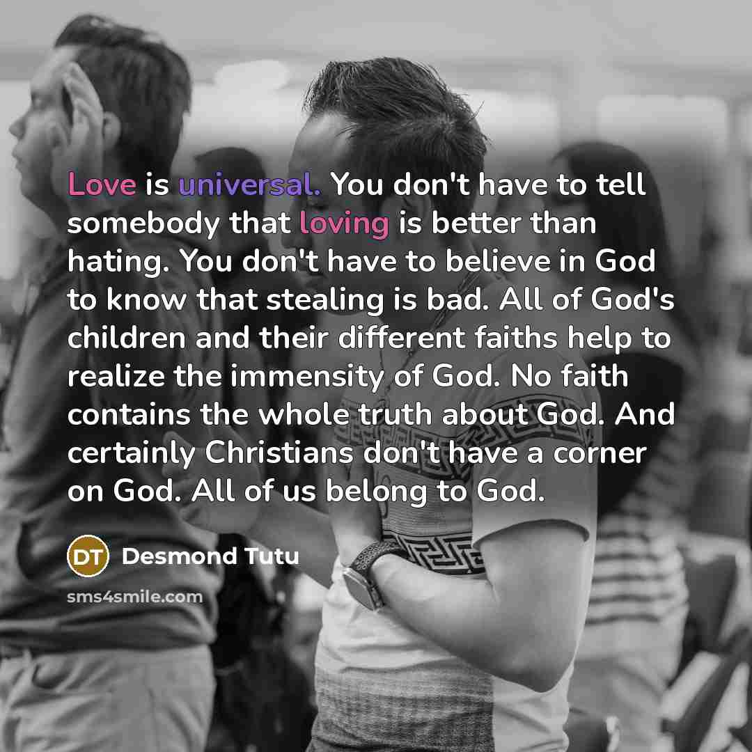 “Love is universal. You don't have to tell somebody that…” quote by Desmond Tutu