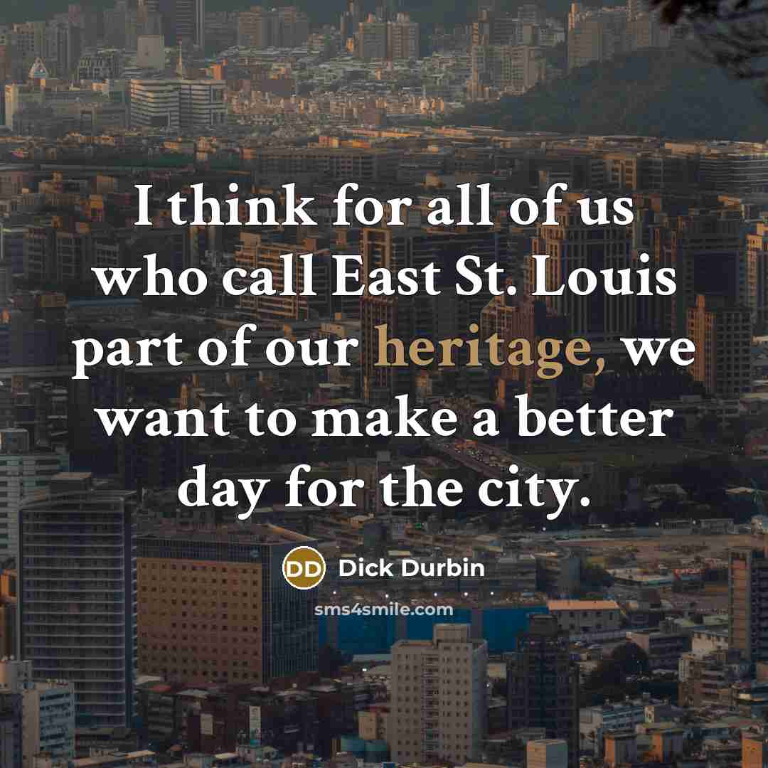 “I think for all of us who call East St.…” quote by Dick Durbin