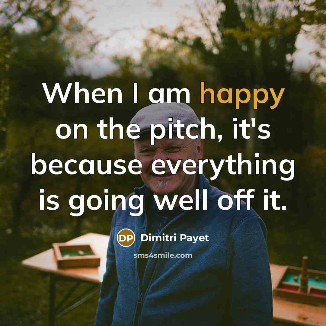 “When I am happy on the pitch, it's because everything…” quote by Dimitri Payet