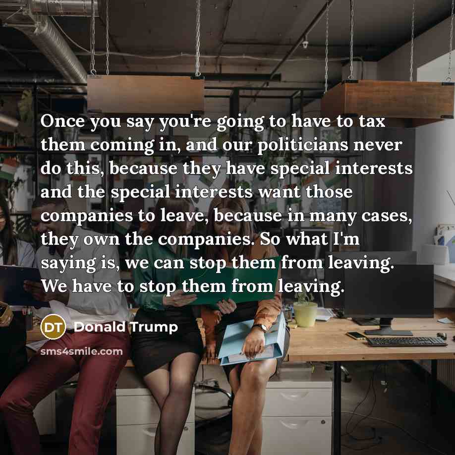 “Once you say you're going to have to tax them…” quote by Donald Trump