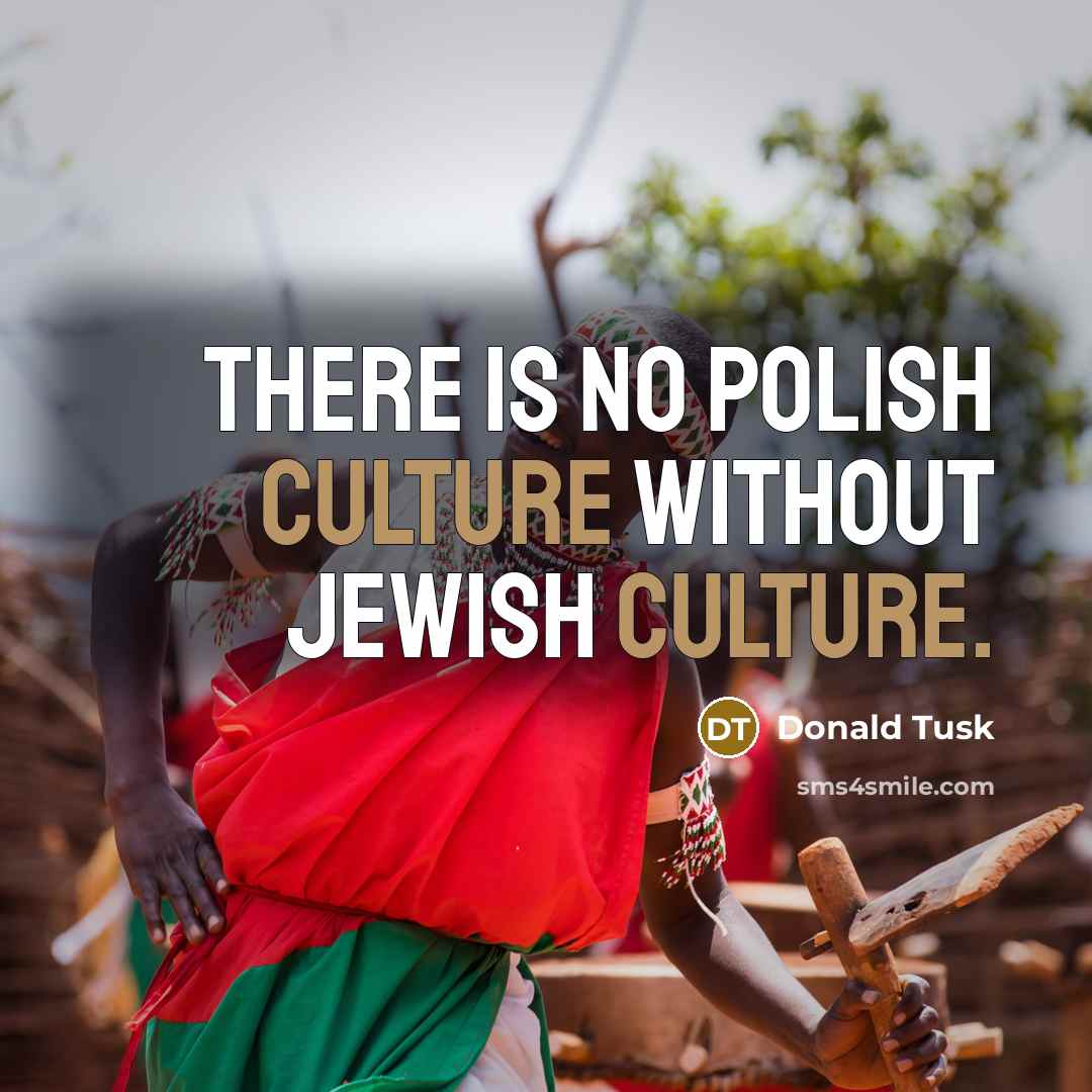 “There is no Polish culture without Jewish culture.…” quote by Donald Tusk