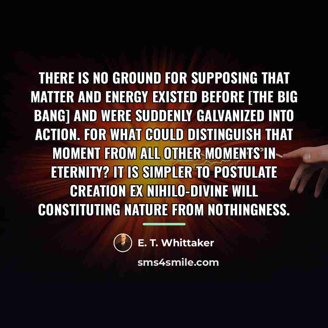 “There is no ground for supposing that matter and energy…” quote by E. T. Whittaker