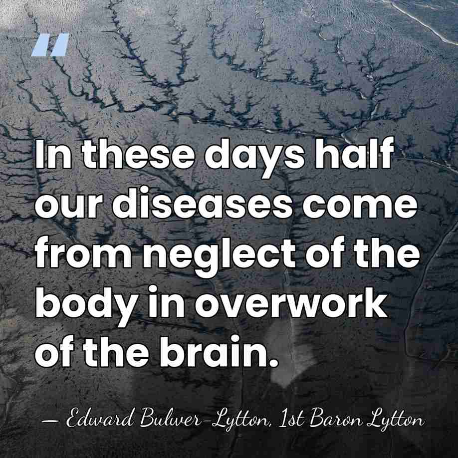 In these days half our diseases come from neglect of the body&hellip; - Edward Bulwer-Lytton, 1st Baron Lytton