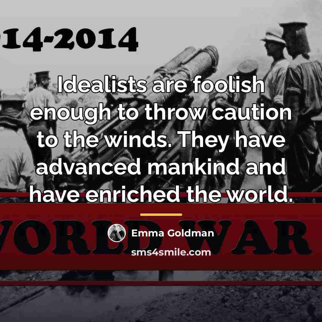 “Idealists are foolish enough to throw caution to the winds.…” quote by Emma Goldman