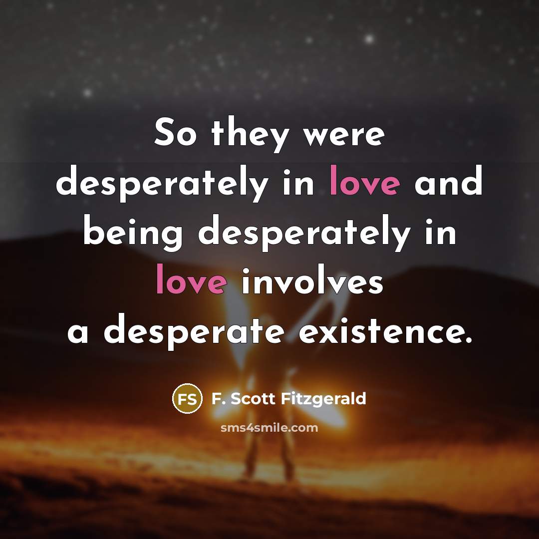 “So they were desperately in love and being desperately in…” quote by F. Scott Fitzgerald