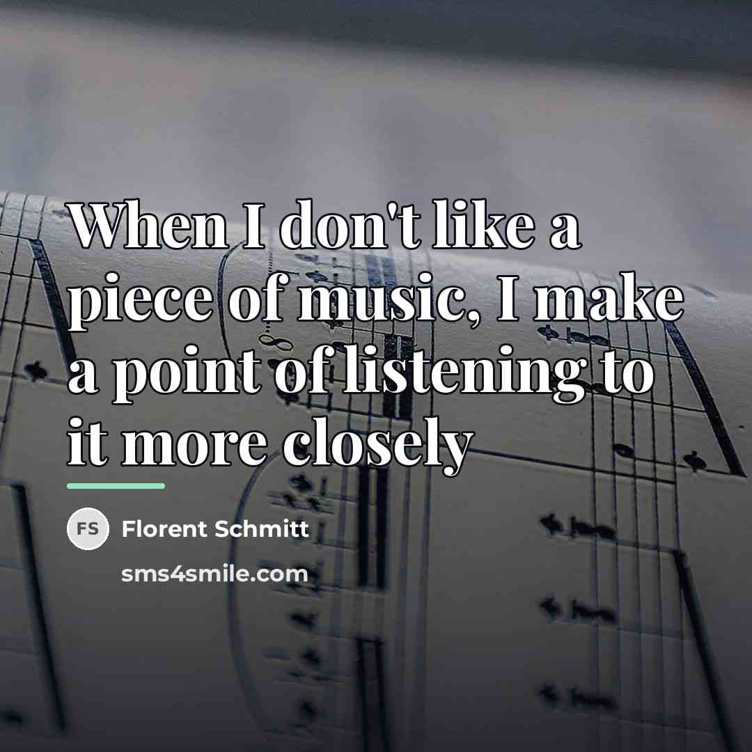“When I don't like a piece of music, I make…” quote by Florent Schmitt