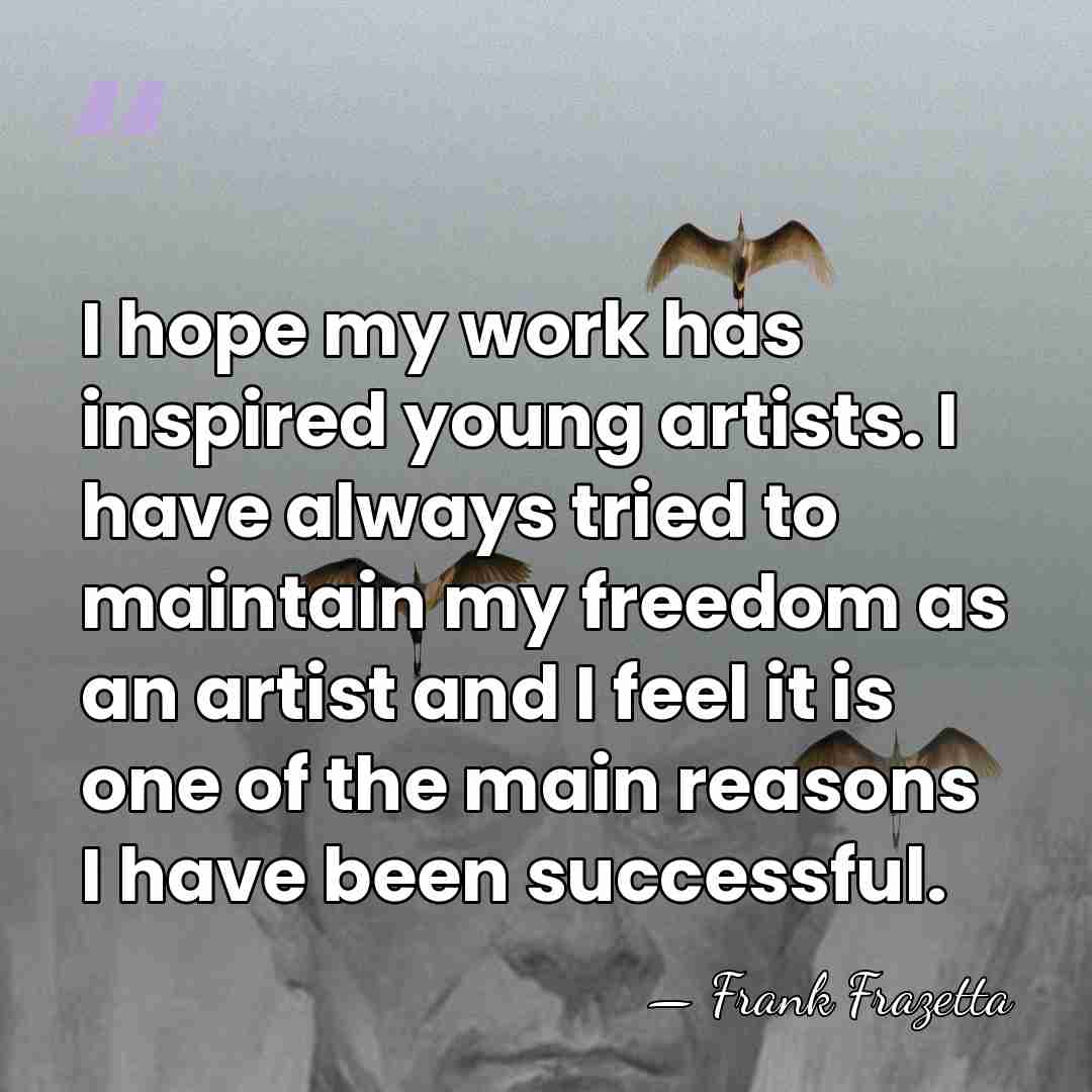 I hope my work has inspired young artists. I have always tried&hellip; - Frank Frazetta