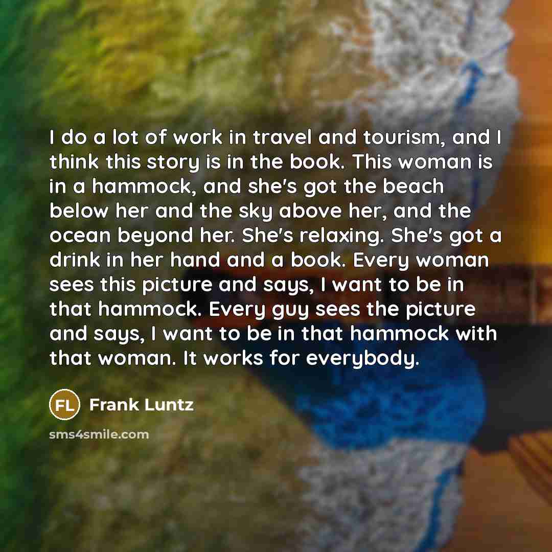 “I do a lot of work in travel and tourism,…” quote by Frank Luntz