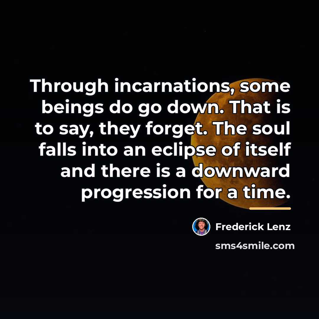 “Through incarnations, some beings do go down. That is to…” quote by Frederick Lenz