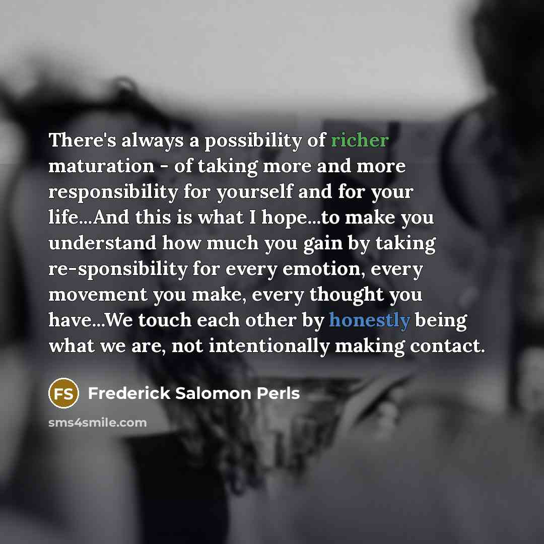 “There's always a possibility of richer maturation - of taking…” quote by Frederick Salomon Perls