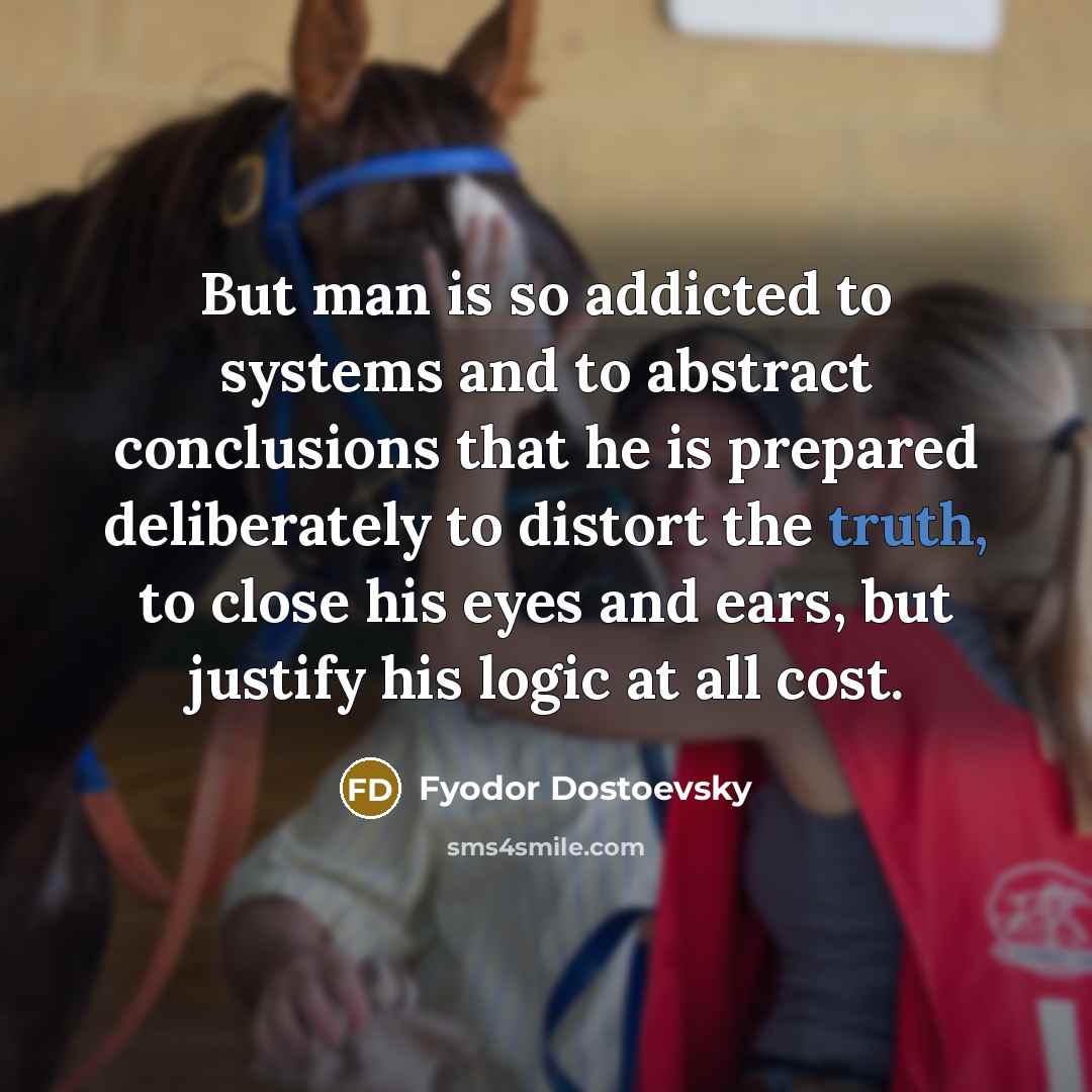 “But man is so addicted to systems and to abstract…” quote by Fyodor Dostoevsky