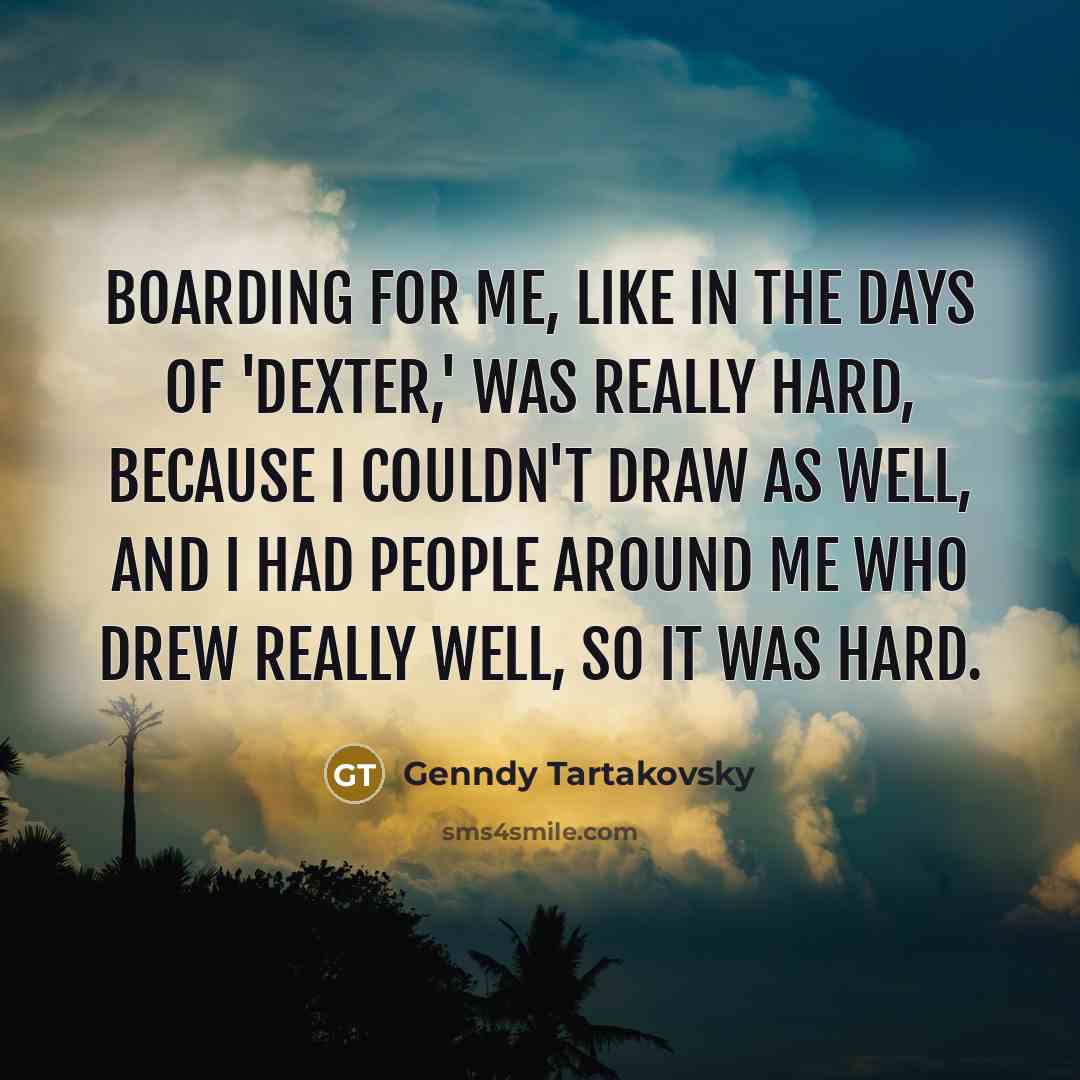 “Boarding for me, like in the days of 'Dexter,' was…” quote by Genndy Tartakovsky