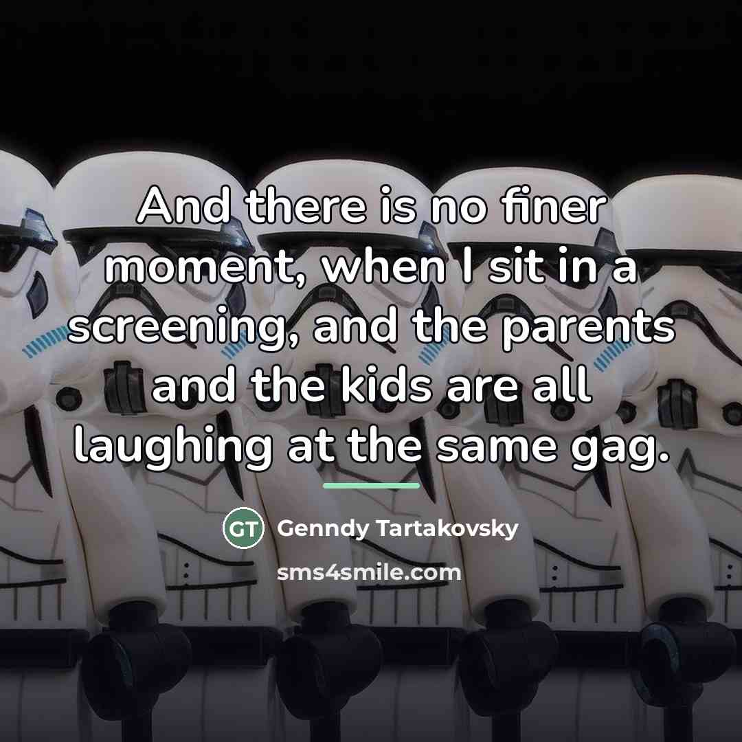 “And there is no finer moment, when I sit in…” quote by Genndy Tartakovsky