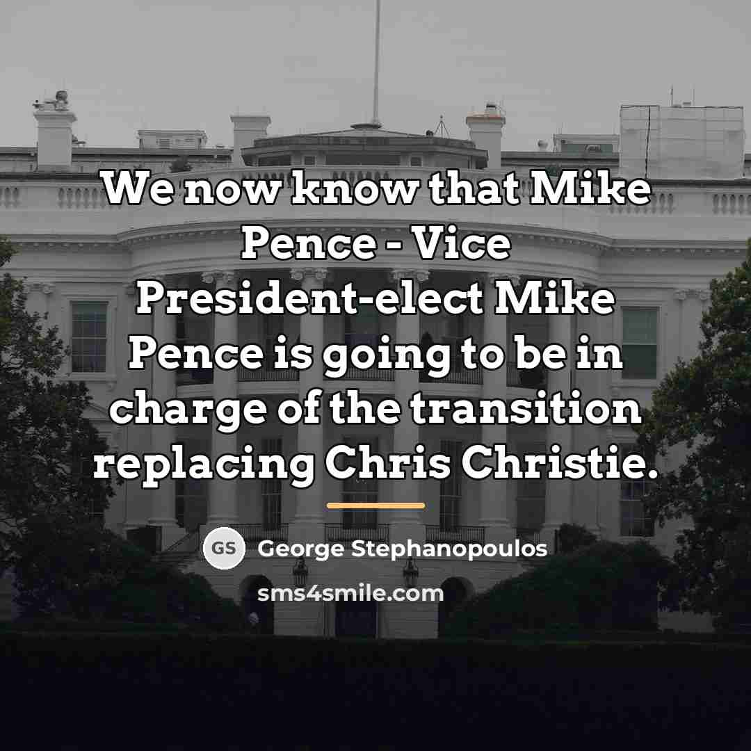 “We now know that Mike Pence - Vice President-elect Mike…” quote by George Stephanopoulos