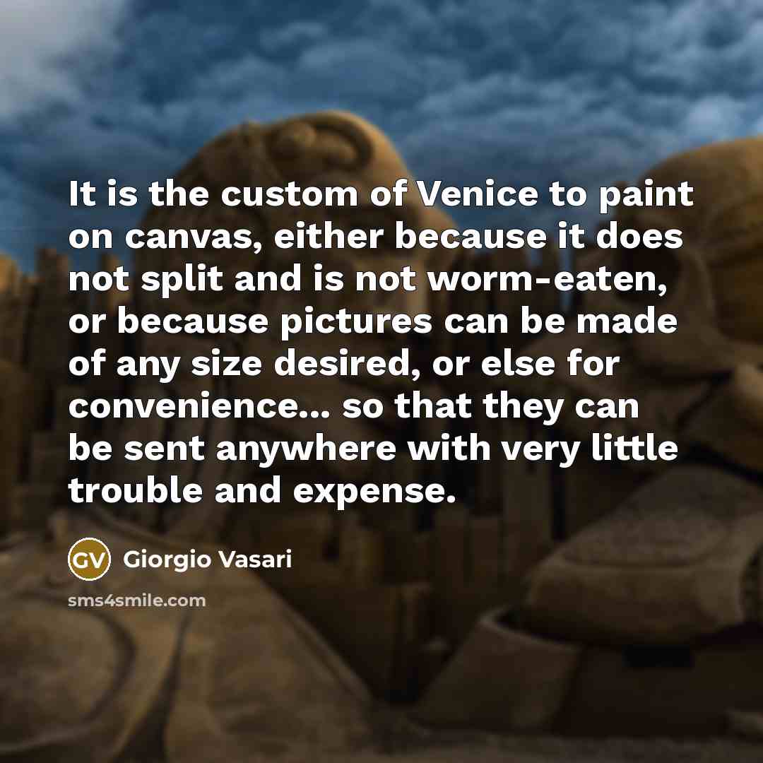 “It is the custom of Venice to paint on canvas,…” quote by Giorgio Vasari