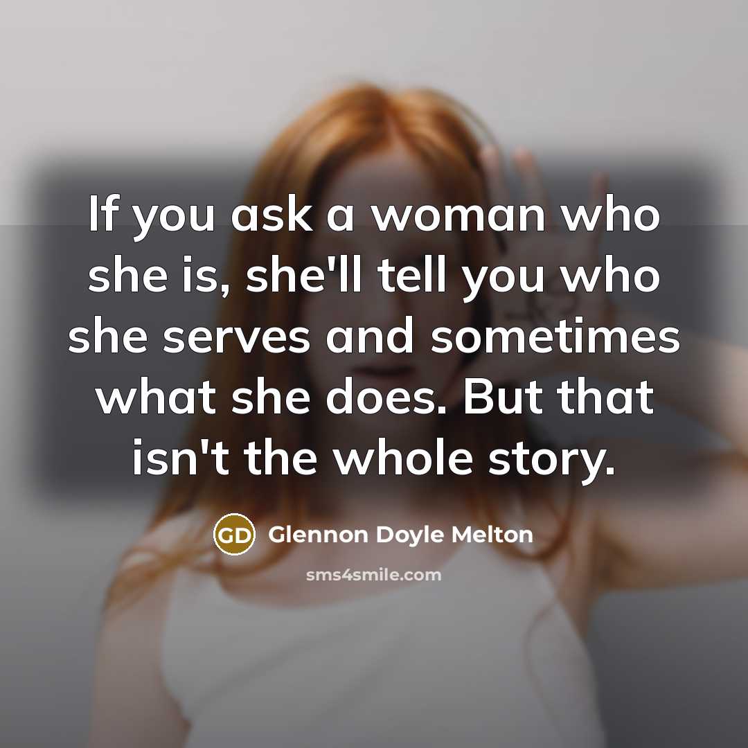 “If you ask a woman who she is, she'll tell…” quote by Glennon Doyle Melton
