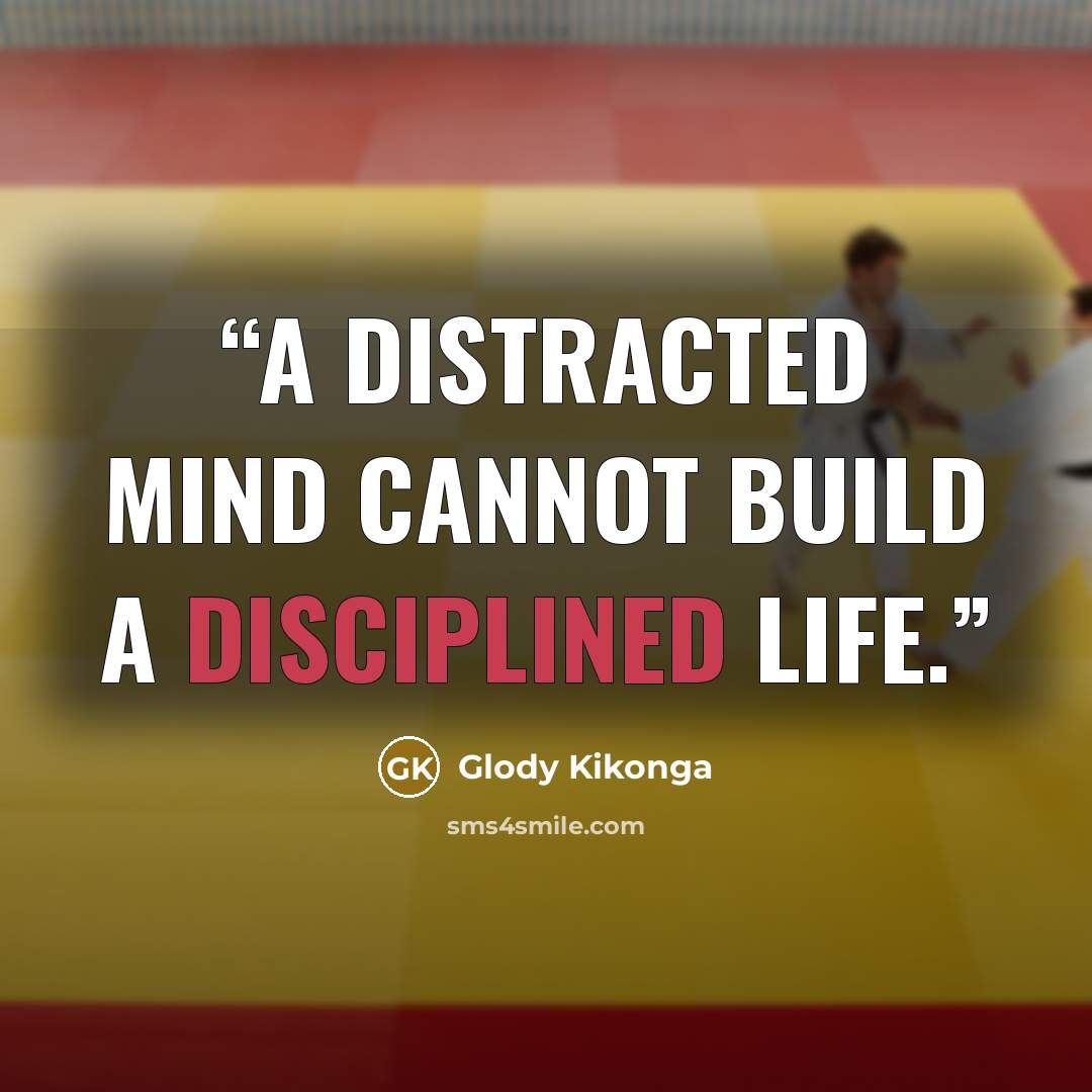 “A distracted mind cannot build a disciplined life.” quote by Glody Kikonga