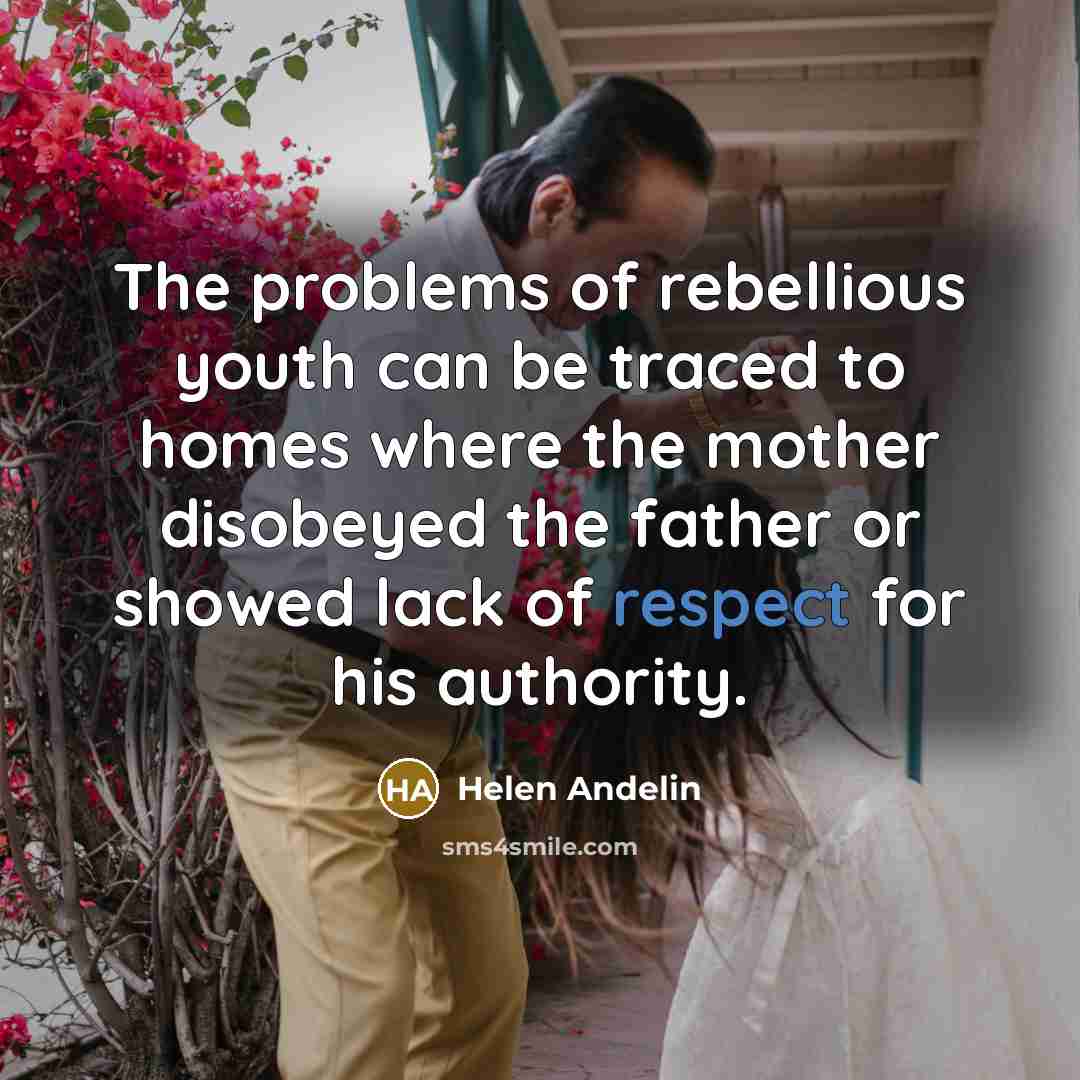“The problems of rebellious youth can be traced to homes…” quote by Helen Andelin