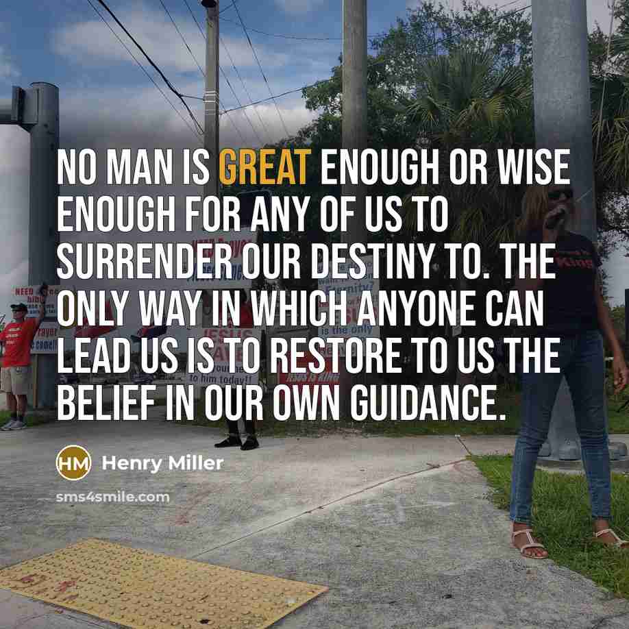 “No man is great enough or wise enough for any…” quote by Henry Miller