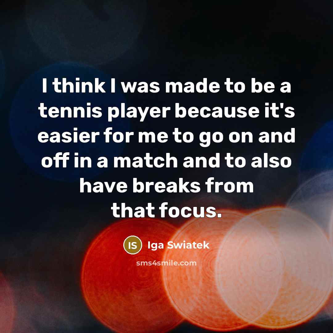 “I think I was made to be a tennis player…” quote by Iga Swiatek