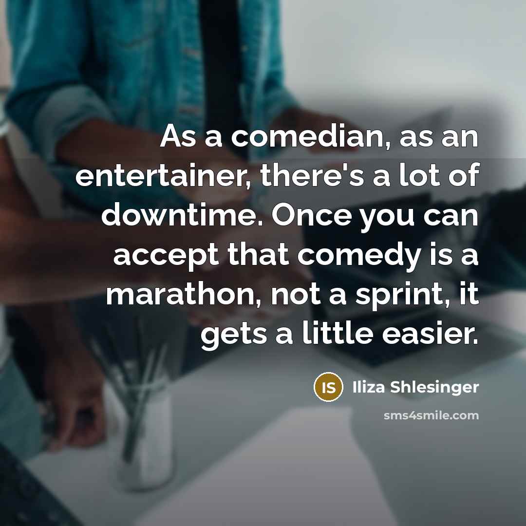 “As a comedian, as an entertainer, there's a lot of…” quote by Iliza Shlesinger