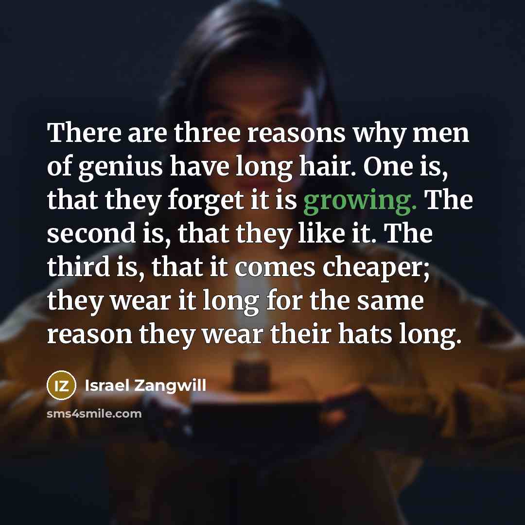 “There are three reasons why men of genius have long…” quote by Israel Zangwill