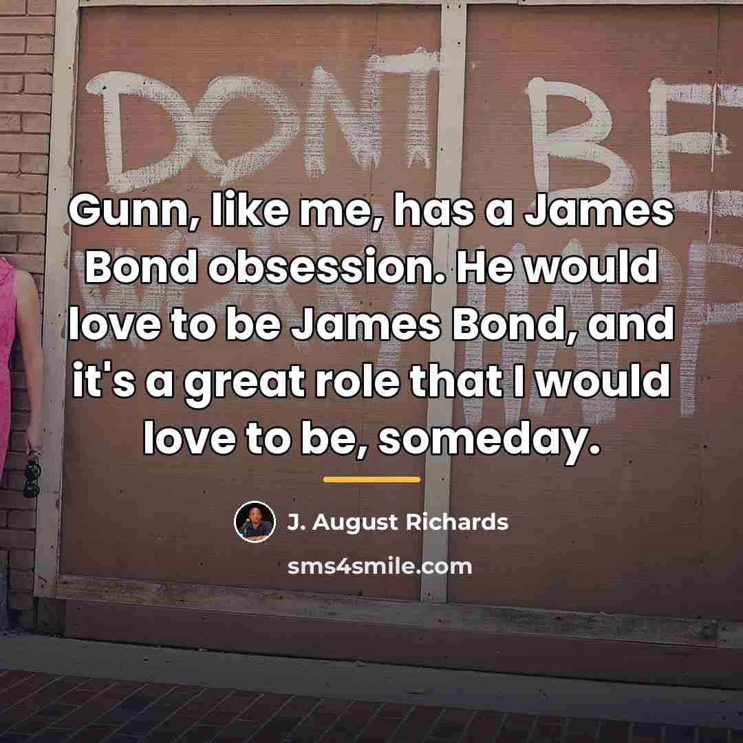 “Gunn, like me, has a James Bond obsession. He would…” quote by J. August Richards