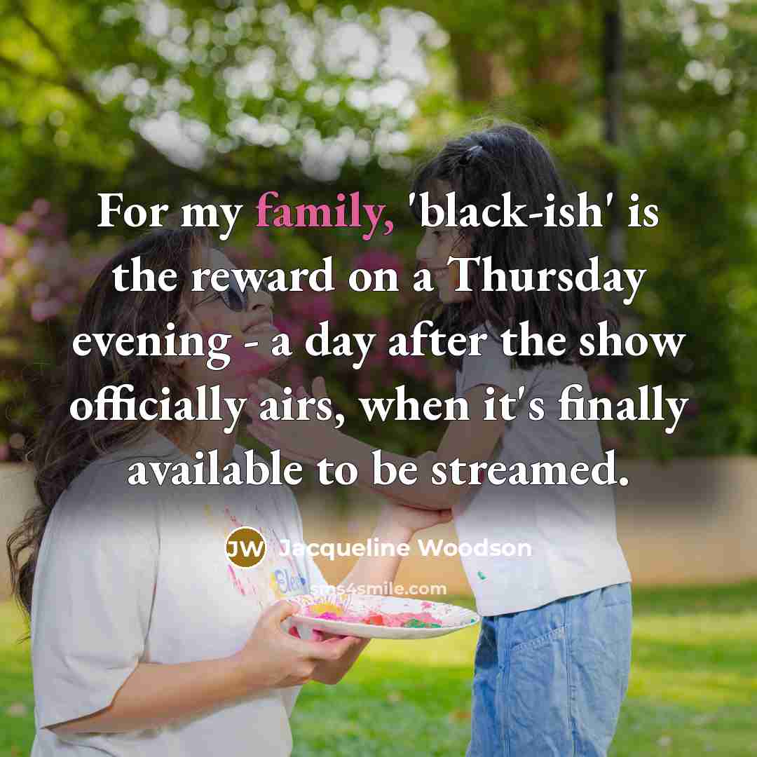 “For my family, 'black-ish' is the reward on a Thursday…” quote by Jacqueline Woodson